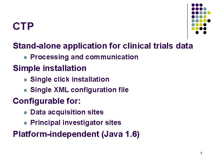 CTP Stand-alone application for clinical trials data Processing and communication Simple installation Single click