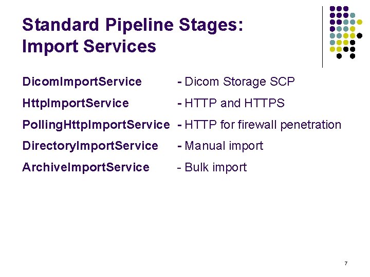 Standard Pipeline Stages: Import Services Dicom. Import. Service - Dicom Storage SCP Http. Import.