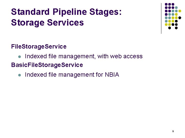 Standard Pipeline Stages: Storage Services File. Storage. Service Indexed file management, with web access