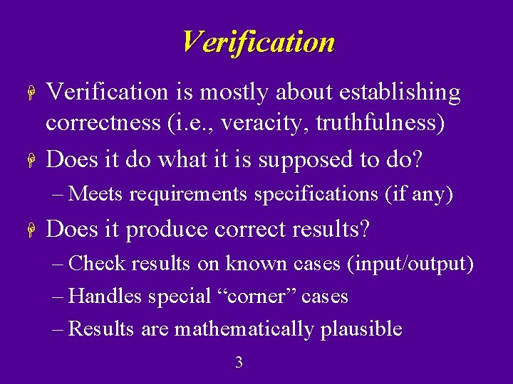 Verification H H Verification is mostly about establishing correctness (i. e. , veracity, truthfulness)