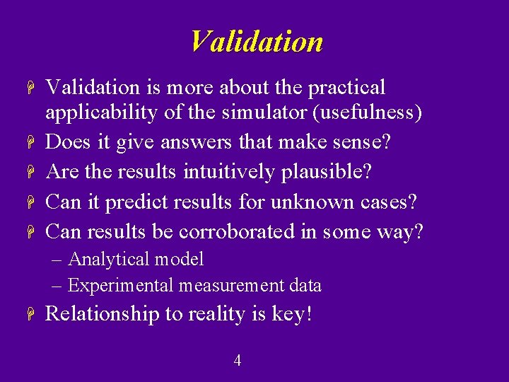 Validation H H H Validation is more about the practical applicability of the simulator