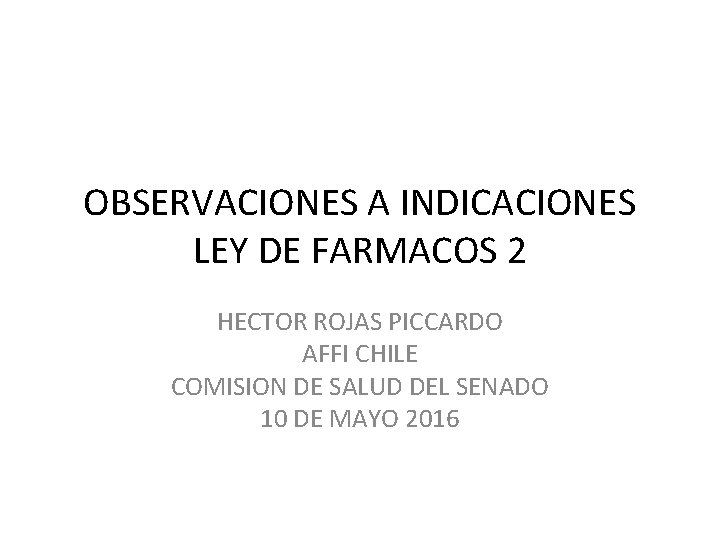 OBSERVACIONES A INDICACIONES LEY DE FARMACOS 2 HECTOR ROJAS PICCARDO AFFI CHILE COMISION DE