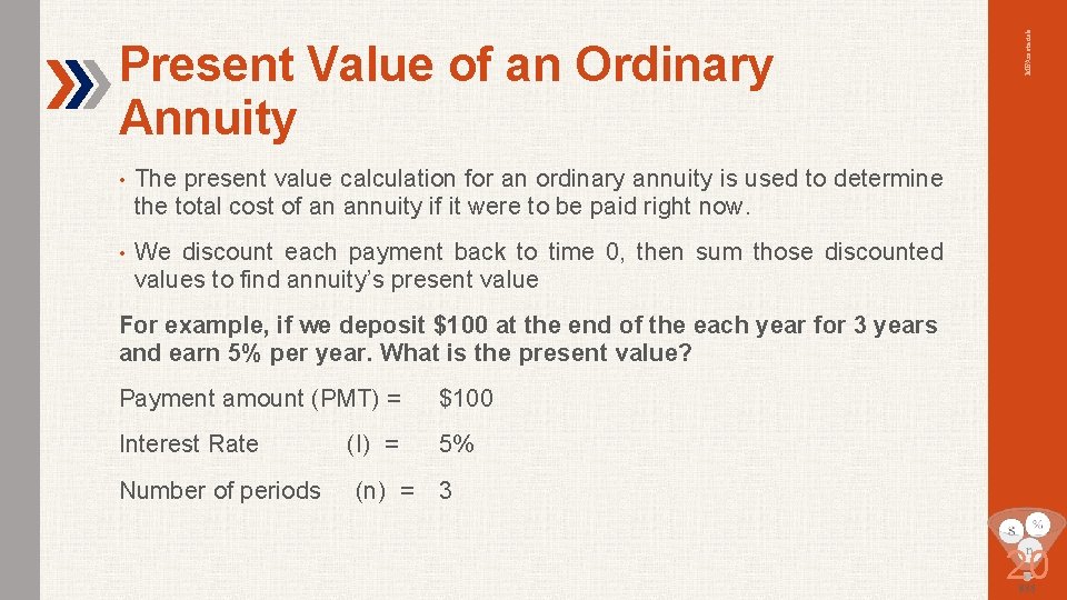  • The present value calculation for an ordinary annuity is used to determine