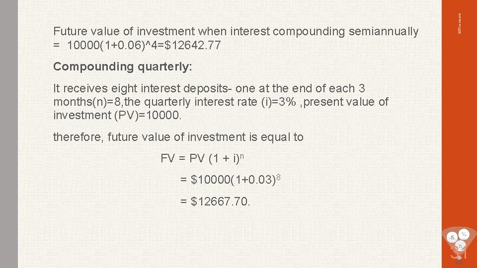 MBAmaterials Future value of investment when interest compounding semiannually = 10000(1+0. 06)^4=$12642. 77 Compounding