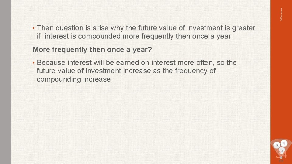 MBAmaterials • Then question is arise why the future value of investment is greater