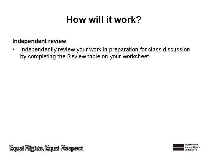 How will it work? Independent review • Independently review your work in preparation for