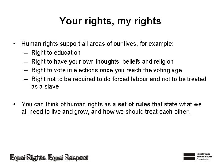 Your rights, my rights • Human rights support all areas of our lives, for