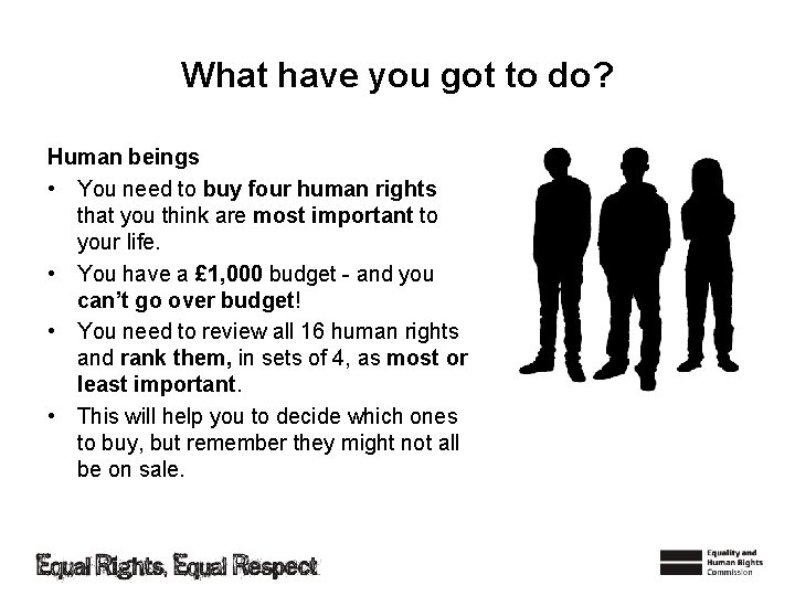 What have you got to do? Human beings • You need to buy four