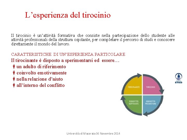 L’esperienza del tirocinio Il tirocinio è un’attività formativa che consiste nella partecipazione dello studente