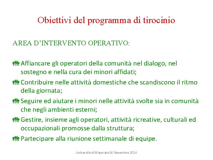 Obiettivi del programma di tirocinio AREA D’INTERVENTO OPERATIVO: Affiancare gli operatori della comunità nel