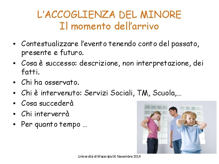 L’ACCOGLIENZA DEL MINORE Il momento dell’arrivo • Contestualizzare l’evento tenendo conto del passato, presente