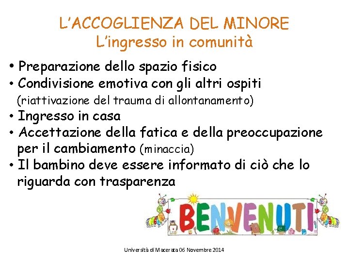 L’ACCOGLIENZA DEL MINORE L’ingresso in comunità • Preparazione dello spazio fisico • Condivisione emotiva