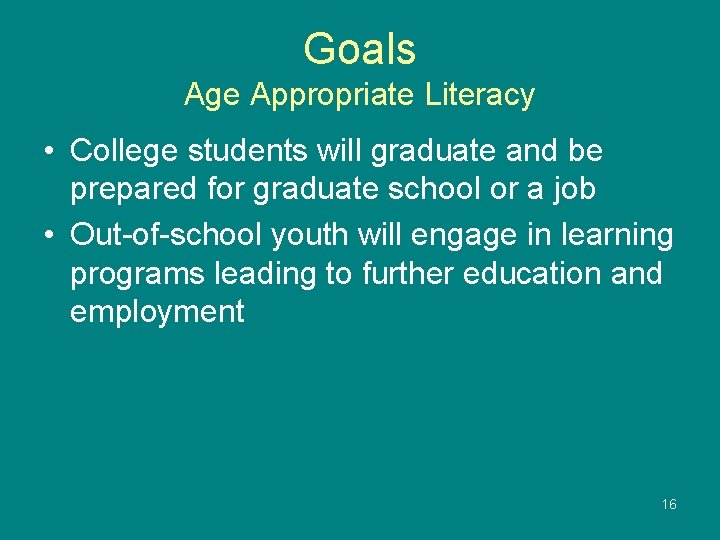 Goals Age Appropriate Literacy • College students will graduate and be prepared for graduate