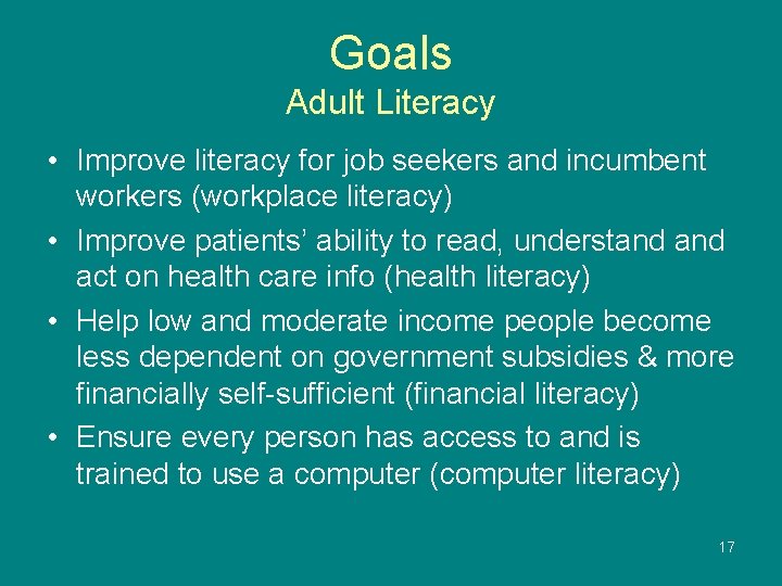 Goals Adult Literacy • Improve literacy for job seekers and incumbent workers (workplace literacy)