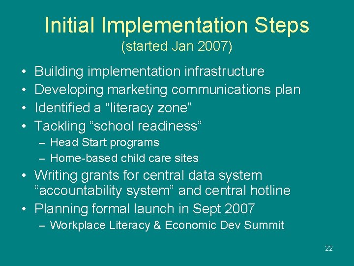 Initial Implementation Steps (started Jan 2007) • • Building implementation infrastructure Developing marketing communications