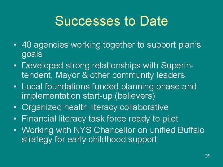 Successes to Date • 40 agencies working together to support plan’s goals • Developed