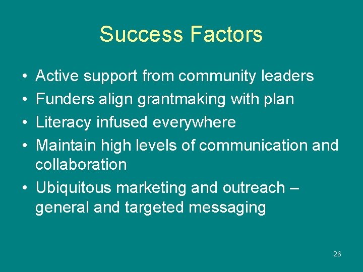 Success Factors • • Active support from community leaders Funders align grantmaking with plan