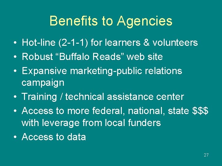 Benefits to Agencies • Hot-line (2 -1 -1) for learners & volunteers • Robust