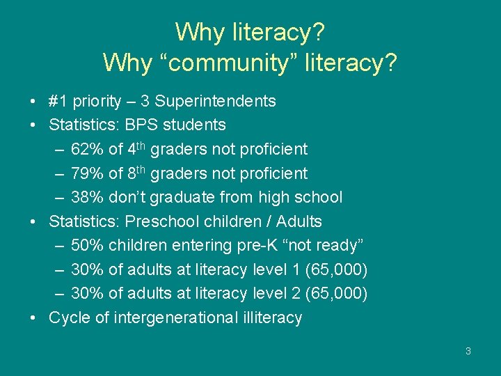 Why literacy? Why “community” literacy? • #1 priority – 3 Superintendents • Statistics: BPS