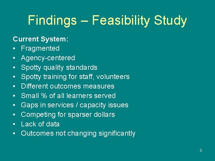 Findings – Feasibility Study Current System: • Fragmented • Agency-centered • Spotty quality standards