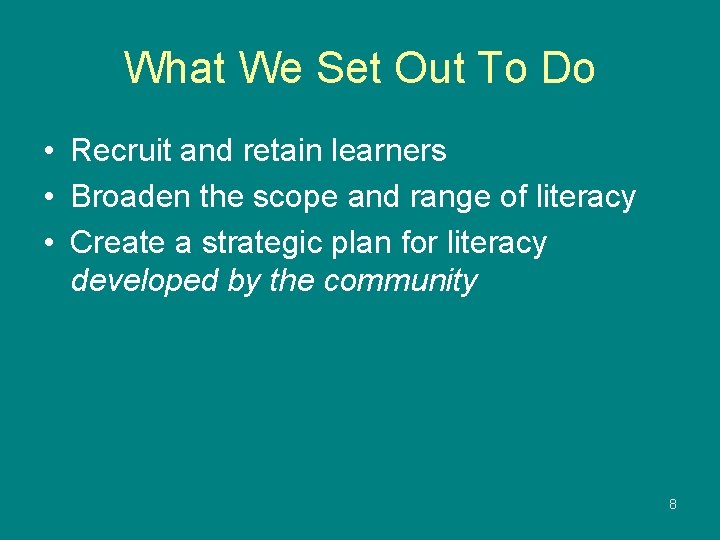 What We Set Out To Do • Recruit and retain learners • Broaden the
