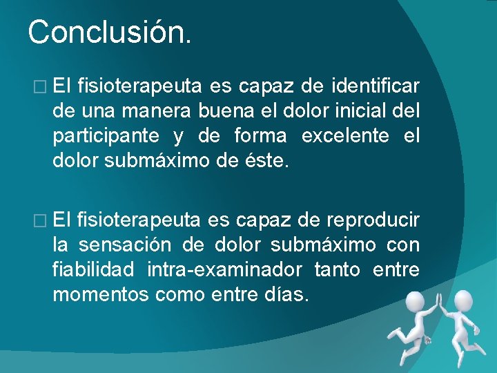 Conclusión. � El fisioterapeuta es capaz de identificar de una manera buena el dolor