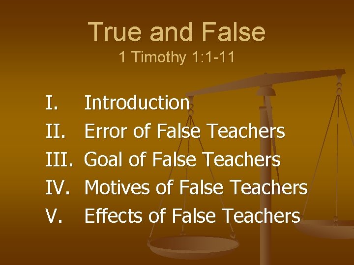 True and False 1 Timothy 1: 1 -11 I. III. IV. V. Introduction Error