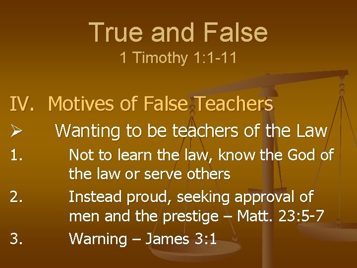 True and False 1 Timothy 1: 1 -11 IV. Motives of False Teachers Ø