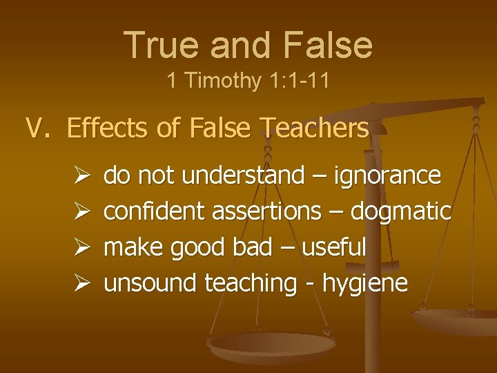 True and False 1 Timothy 1: 1 -11 V. Effects of False Teachers Ø