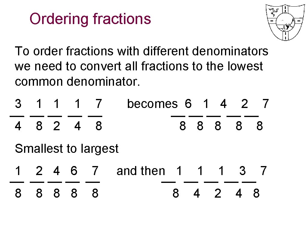 Ordering fractions To order fractions with different denominators we need to convert all fractions