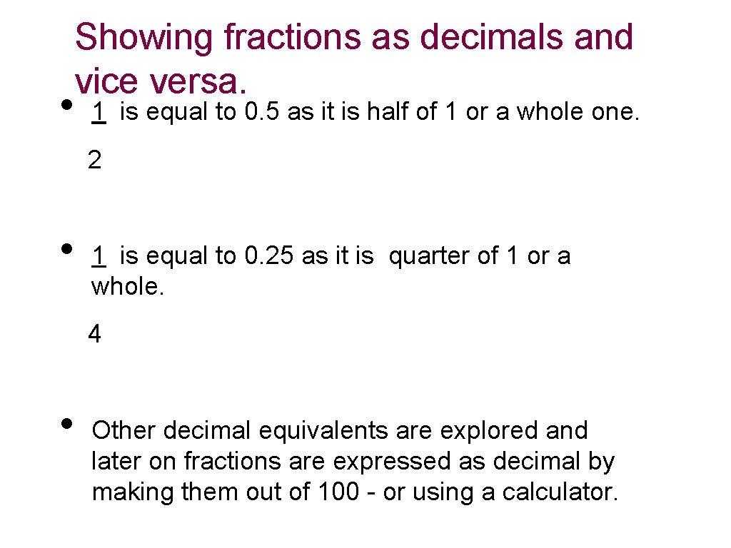 Showing fractions as decimals and vice versa. • 1 is equal to 0. 5