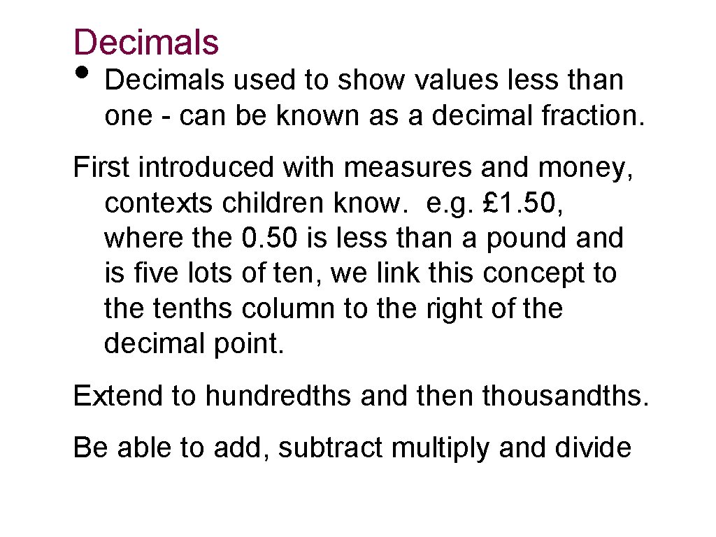 Decimals • Decimals used to show values less than one - can be known