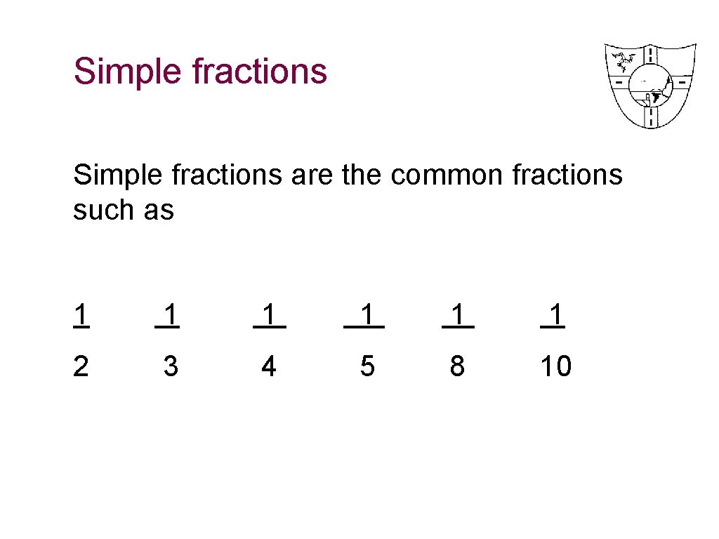 Simple fractions are the common fractions such as 1 1 1 2 3 4