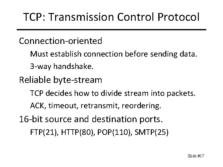 TCP: Transmission Control Protocol Connection-oriented Must establish connection before sending data. 3 -way handshake.