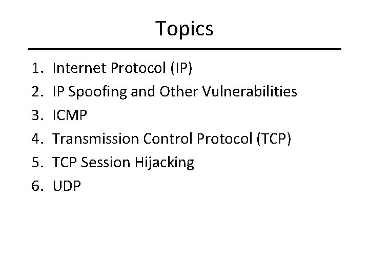 Topics 1. 2. 3. 4. 5. 6. Internet Protocol (IP) IP Spoofing and Other