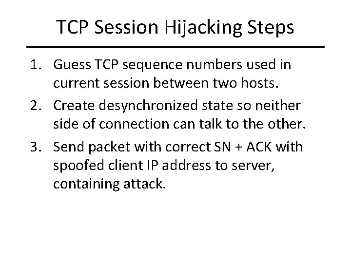 TCP Session Hijacking Steps 1. Guess TCP sequence numbers used in current session between