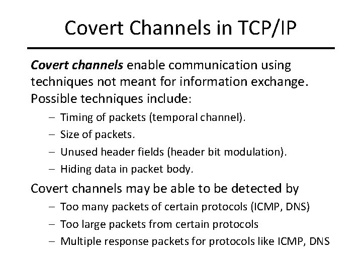 Covert Channels in TCP/IP Covert channels enable communication using techniques not meant for information