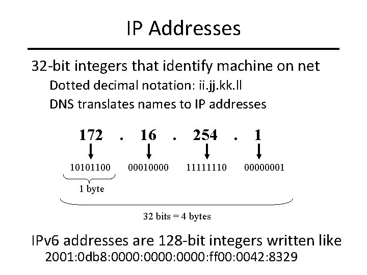 IP Addresses 32 -bit integers that identify machine on net Dotted decimal notation: ii.