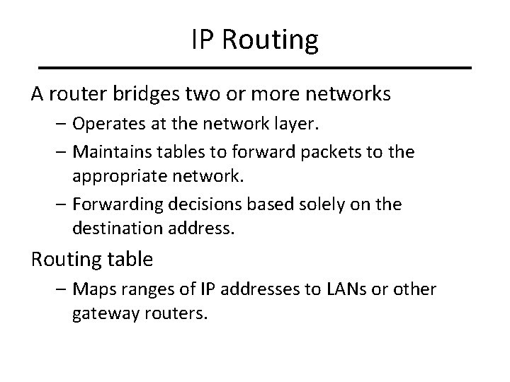 IP Routing A router bridges two or more networks – Operates at the network