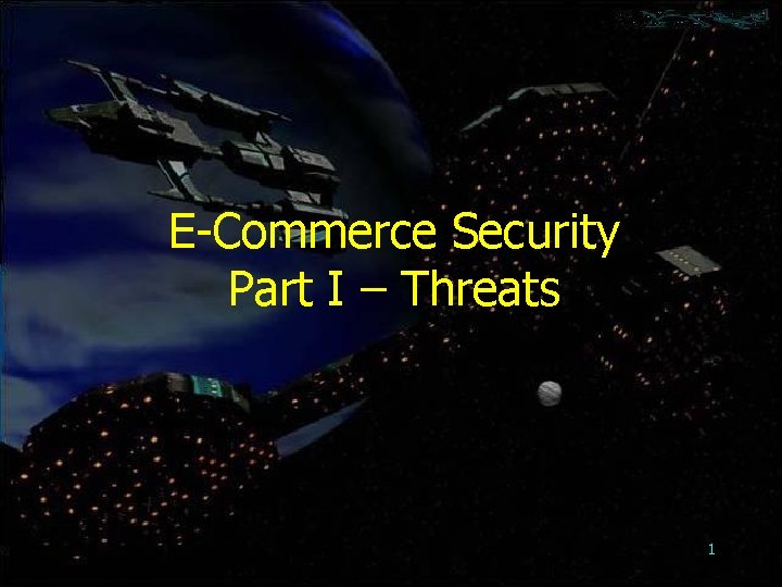 E-Commerce Security Part I – Threats 1 