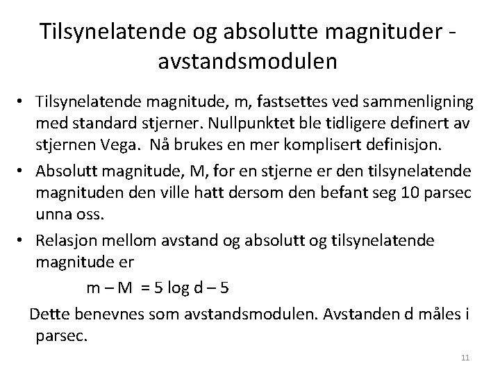 Tilsynelatende og absolutte magnituder avstandsmodulen • Tilsynelatende magnitude, m, fastsettes ved sammenligning med standard