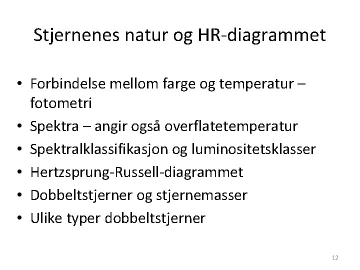 Stjernenes natur og HR-diagrammet • Forbindelse mellom farge og temperatur – fotometri • Spektra