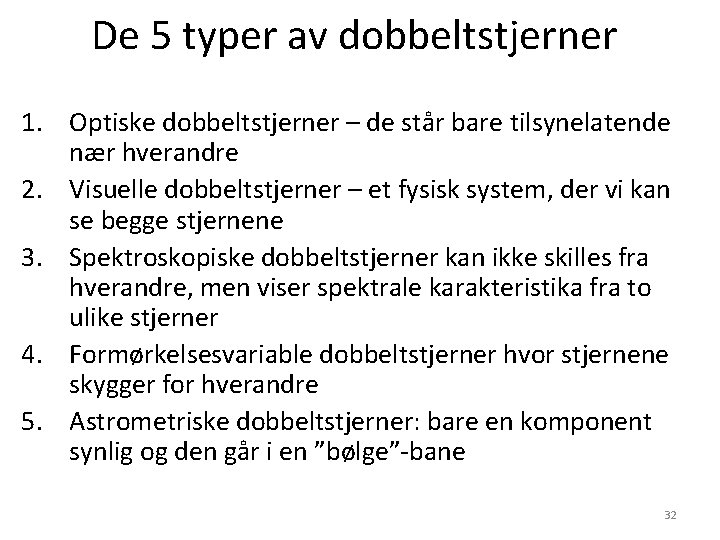 De 5 typer av dobbeltstjerner 1. Optiske dobbeltstjerner – de står bare tilsynelatende nær De 5 typer av dobbeltstjerner 1. Optiske dobbeltstjerner – de står bare tilsynelatende nær