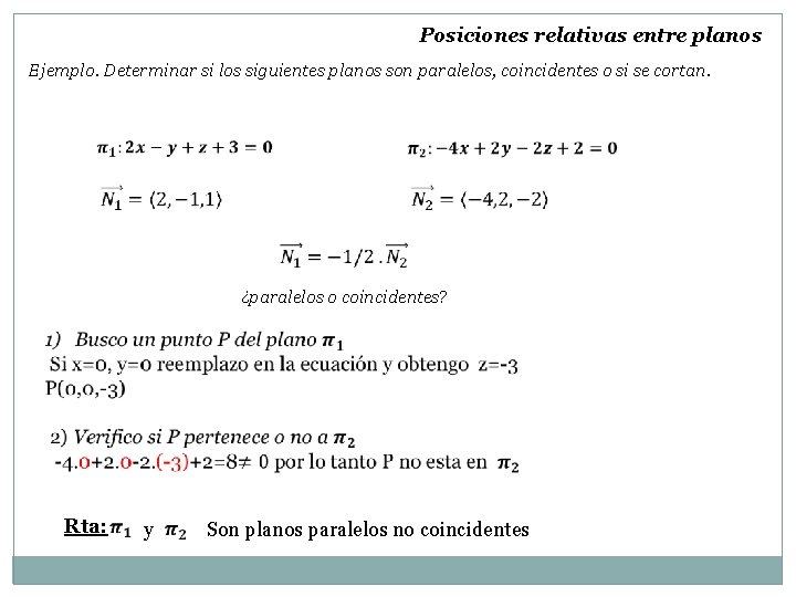 Posiciones relativas entre planos Ejemplo. Determinar si los siguientes planos son paralelos, coincidentes o