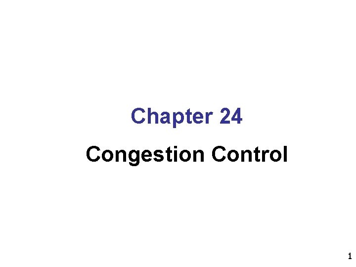 Chapter 24 Congestion Control 1 