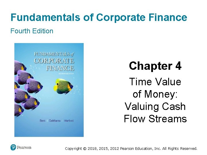 Fundamentals of Corporate Finance Fourth Edition Chapter 4 Time Value of Money: Valuing Cash