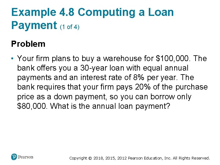 Example 4. 8 Computing a Loan Payment (1 of 4) Problem • Your firm