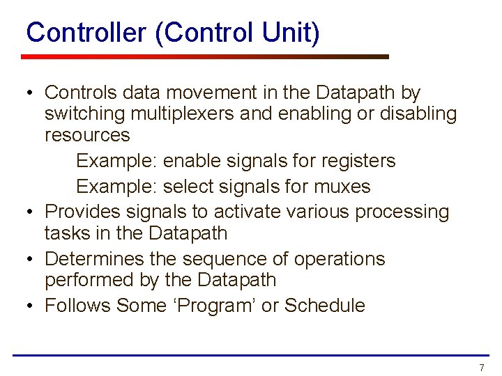 Controller (Control Unit) • Controls data movement in the Datapath by switching multiplexers and