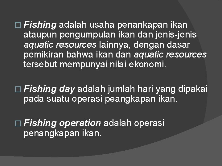 � Fishing adalah usaha penankapan ikan ataupun pengumpulan ikan dan jenis-jenis aquatic resources lainnya,