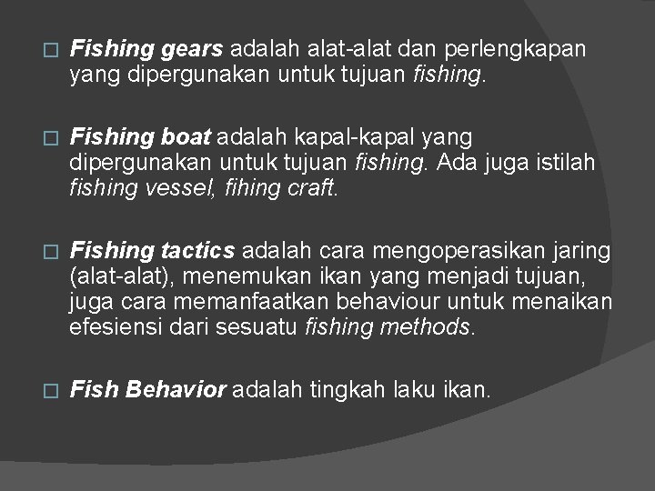 � Fishing gears adalah alat-alat dan perlengkapan yang dipergunakan untuk tujuan fishing. � Fishing